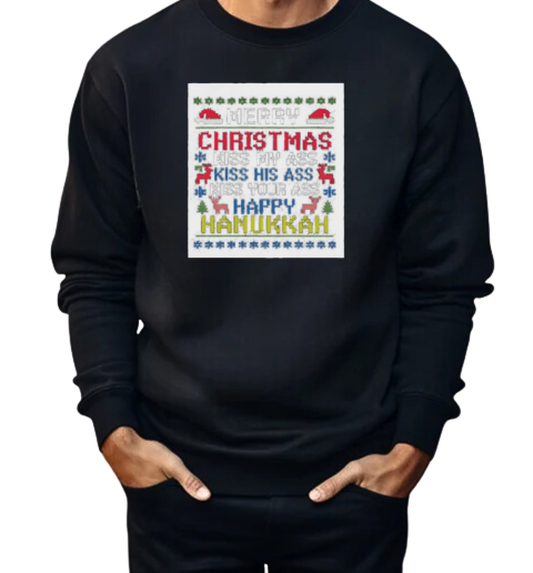 Happy Hanukkah Kiss My Ass His Ass Your Ass Merry Christmas  Unisex Sweatshirt