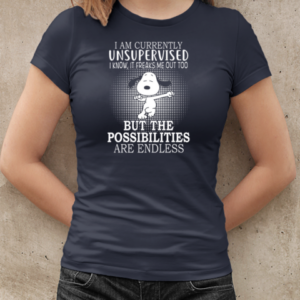 I Am Currently Unsupervised I Know It Freaks Me Out Too Snoopy But The Possibilities Are Endless  Classic Women's T-shirt