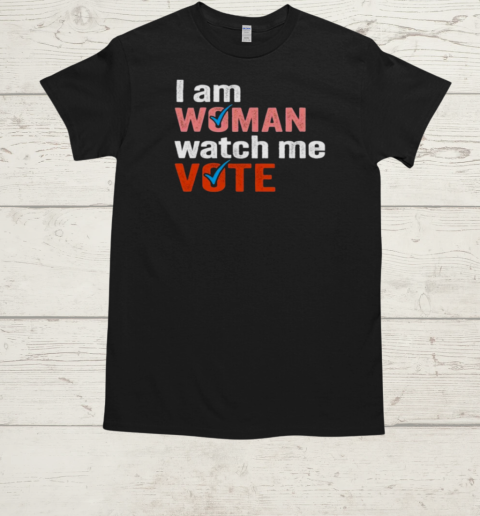 I Am Woman Watch Me Vote T-Shirt