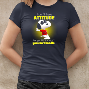 I Don't Have Attitude Snoopy I've Got Personality You Can't Handle  Classic Women's T-shirt