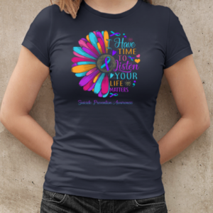 I Have Time To Listen Your Life Matters Suicide Prevention Awareness Daisy  Classic Women's T-shirt