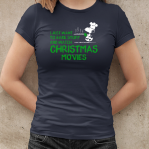 I Just Want To Bake Stuff And Watch Christmas Movies  Classic Women's T-shirt