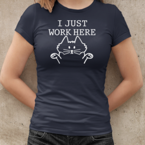 I Just Work Here  Classic Women's T-shirt