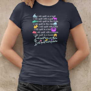 I Will Quilt On A Boat I Will Quilt With A Goat I Will Quilt In The Train  Classic Women's T-shirt