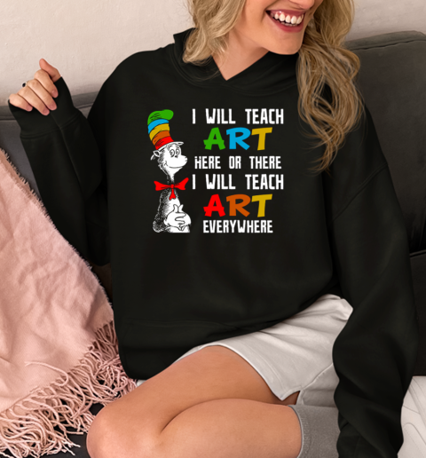 I Will Teach Art Here Or There I Will Teach Art Everywhere  Unisex Hoodie