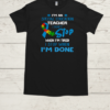 I'm An Special Education Teacher I Don't Stop When I'm Tired I Stop When I'm Done Autism Awareness  Classic Men's T-shirt