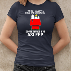 I'm Not Always Rude And Sarcastic Snoopy Sometimes I'm A Sleep  Classic Women's T-shirt