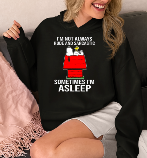 I'm Not Always Rude And Sarcastic Snoopy Sometimes I'm A Sleep  Unisex Hoodie