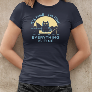 It's Fine I'm Fine Everything Is Fine  Classic Women's T-shirt