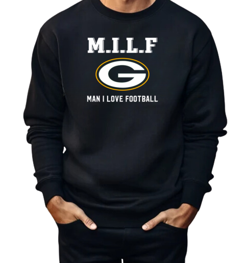 M.I.L.F Man I Love Football Green Bay Packers  Unisex Sweatshirt