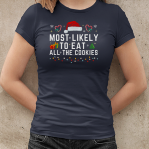 Most Likely TO EAT ALL THE COOKIES  Classic Women's T-shirt