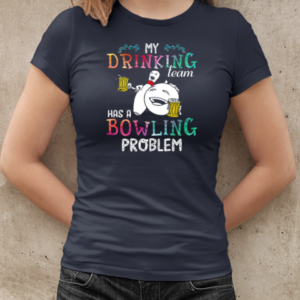 My Drinking Team Has A Bowling Problem  Classic Women's T-shirt