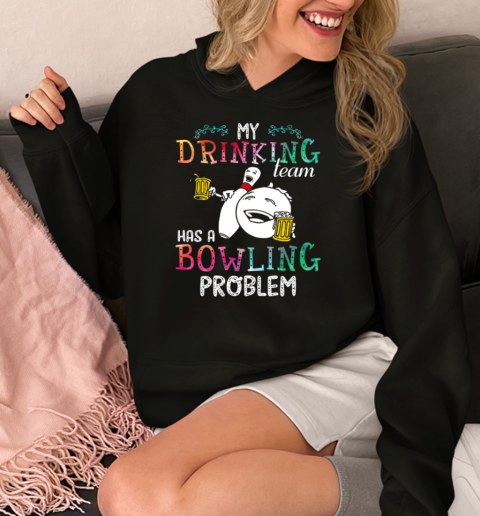 My Drinking Team Has A Bowling Problem  Unisex Hoodie