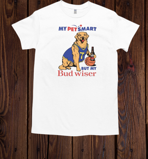 My Pet Smart But My Bud wiser T-Shirt