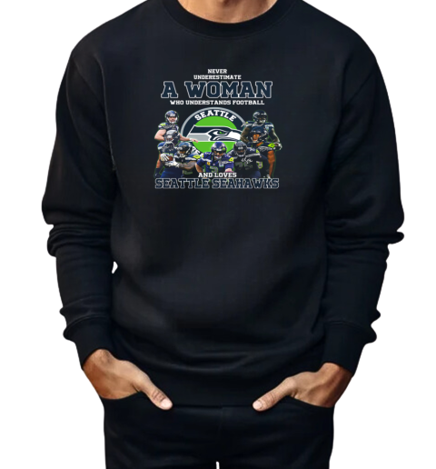 Never Underestimate A Woman Who Understand Football And Loves Seattle Seahawks  Unisex Sweatshirt