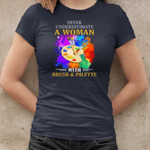 Never Underestimate A Woman With Brush And Palette  Classic Women's T-shirt