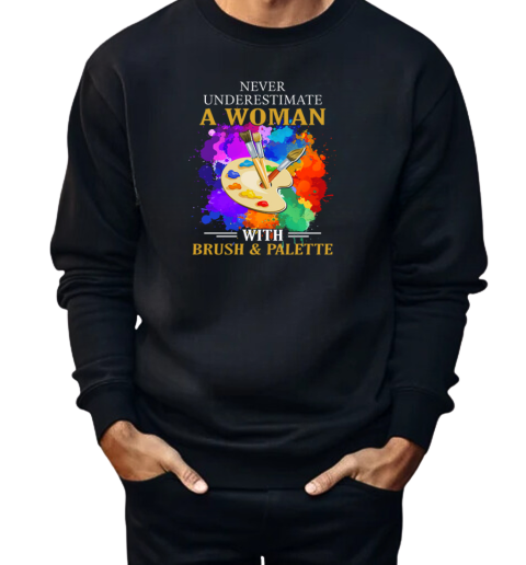 Never Underestimate A Woman With Brush And Palette  Unisex Sweatshirt