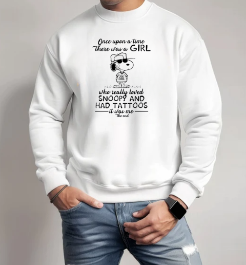 Once Upon There Was A Girl Joe Cool Who Really Loved Snoopy And Had Tattoos It Was Me The End  Unisex Sweatshirt