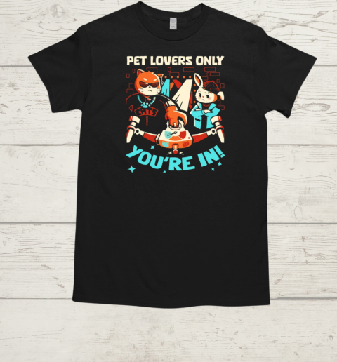 Pet Lovers Only Party You're In T-Shirt