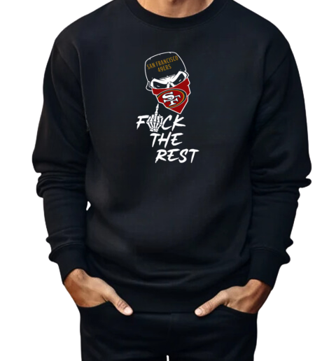 San Francisco 49ers Fuck The Rest  Unisex Sweatshirt