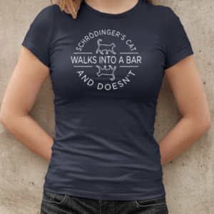 Schrodinger's Cat Walks Into A Bar  Classic Women's T-shirt