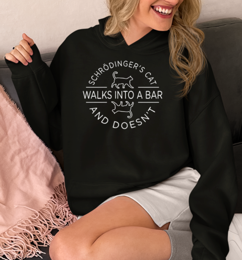 Schrodinger's Cat Walks Into A Bar  Unisex Hoodie