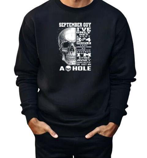 September Guy I've Only Met About 3 Or 4 People That Understand Me Everyone Else Assumes  Unisex Sweatshirt