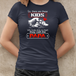 So There Are These Kids Who Kinda Stole My Heart They Call Me Papa  Classic Women's T-shirt