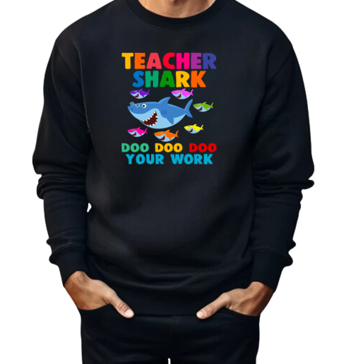 Teacher Shark Doo Doo Doo Your Work  Unisex Sweatshirt