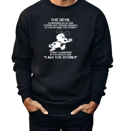 The Devil Whispered In My Ear You're Not Strong Enough To Withstand The Storm Snoopy  Unisex Sweatshirt