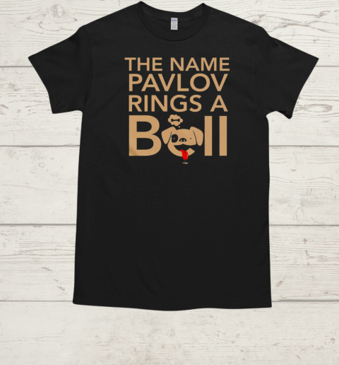 The Name Pavlov Rings A Bell T-Shirt