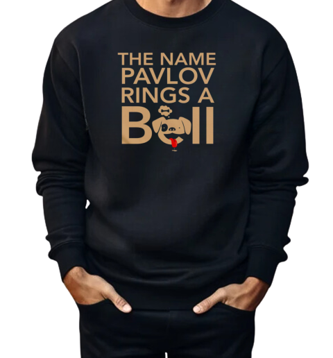 The Name Pavlov Rings A Bell  Unisex Sweatshirt