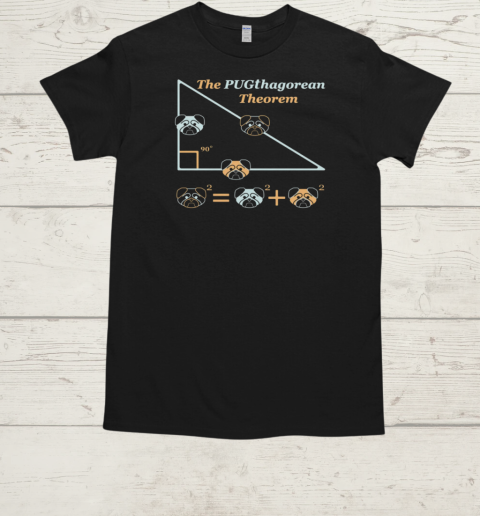 The Pugthagorean Theorem T-Shirt