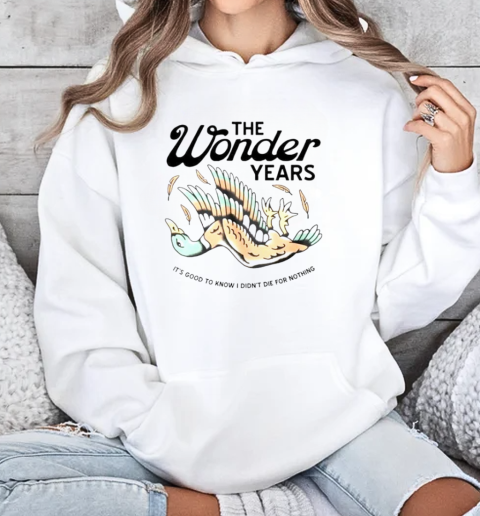 The wonder years mallard it's good to know i didn't die for nothing  Unisex Hoodie