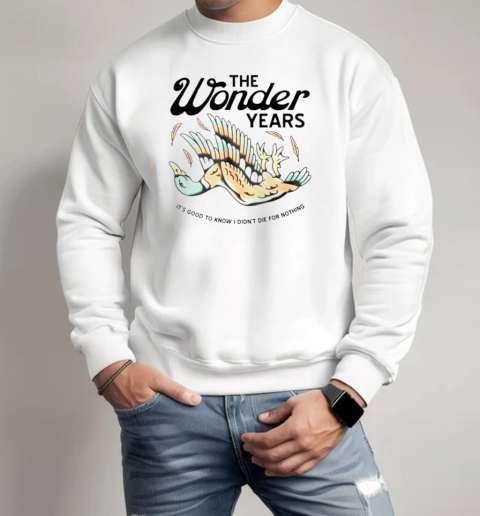 The wonder years mallard it's good to know i didn't die for nothing  Unisex Sweatshirt