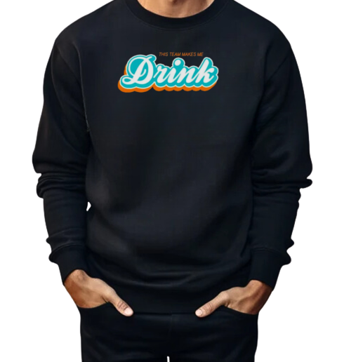 This Team Make Me Drink Miami Football  Unisex Sweatshirt