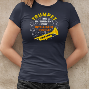 Trumpet The Instrument For Intelligent People  Classic Women's T-shirt