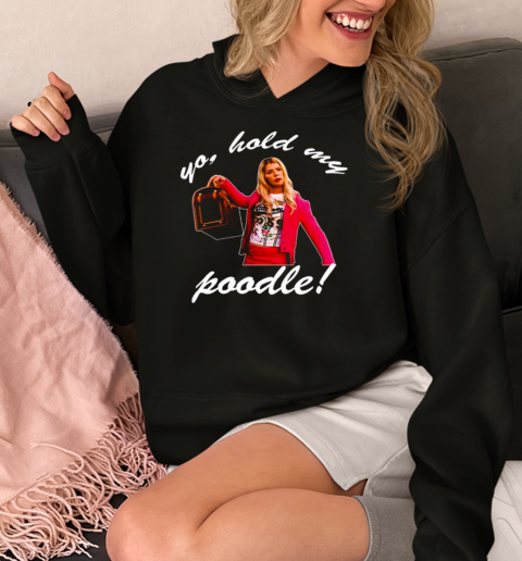 White Chicks Yo Hold My Poodle  Unisex Hoodie