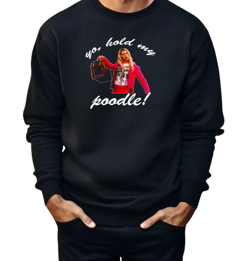 White Chicks Yo Hold My Poodle  Unisex Sweatshirt