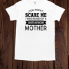 You Don't Scare Me I Was Raised By A South African Mother  Classic Men's T-shirt