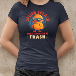 Your Opinion is Trash  Funny Sarcasm Cute Duck Gift  Classic Women's T-shirt