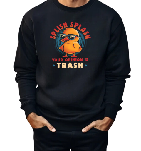 Your Opinion is Trash  Funny Sarcasm Cute Duck Gift  Unisex Sweatshirt