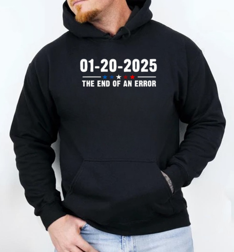 01 20 2025 The End Of An Error T-Shirt Unisex Hoodie