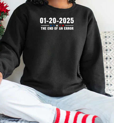 01 20 2025 The End Of An Error T-Shirt Unisex Sweatshirt