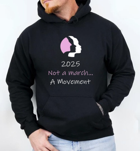 2025 Not A March A Movement T-Shirt Unisex Hoodie