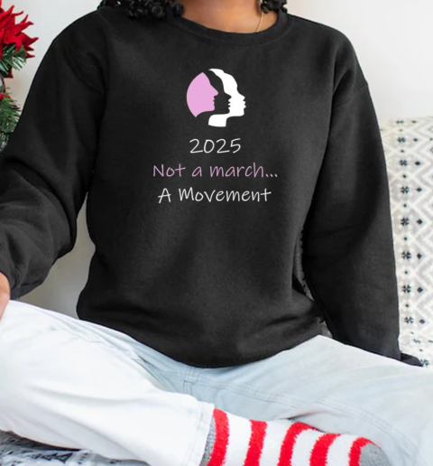 2025 Not A March A Movement T-Shirt Unisex Sweatshirt