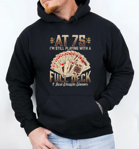 75Th Birthday Gift 75 Years Old Poker Playing Card Saying T-Shirt Unisex Hoodie