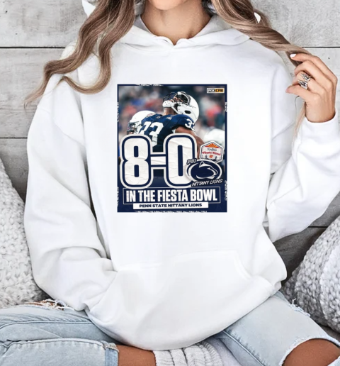 8 0 PSU Penn State Nittany Lions In The Fiesta Bowl Penn State Nittany Lions  Unisex Hoodie