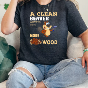 A Clean Beaver Always Gets More Wood Adult Humor T-Shirt Classic Women's T-shirt