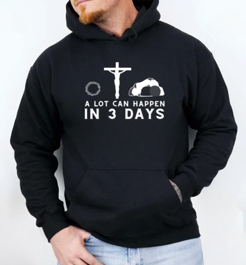 A Lot Can Happen In 3 Days Funny Christian Bible T-Shirt Unisex Hoodie